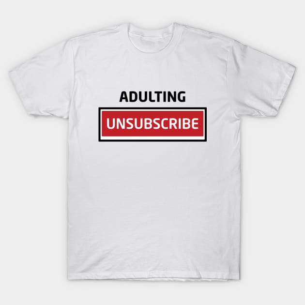 Adulting Unsubscribe T-Shirt by Inspirit Designs